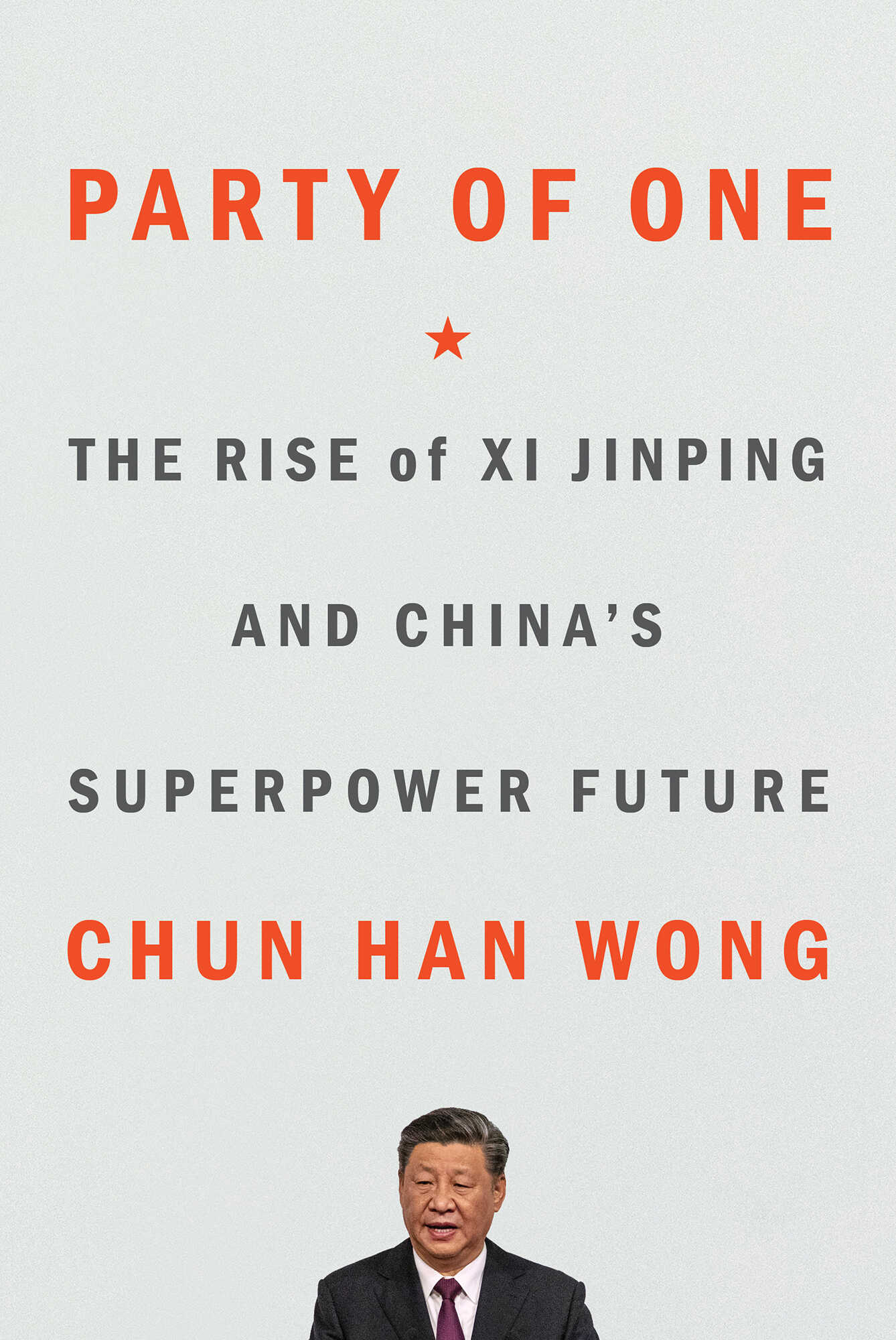 Party of One: The Rise of Xi Jinping and China's Superpower Future - Chun Han Wong;